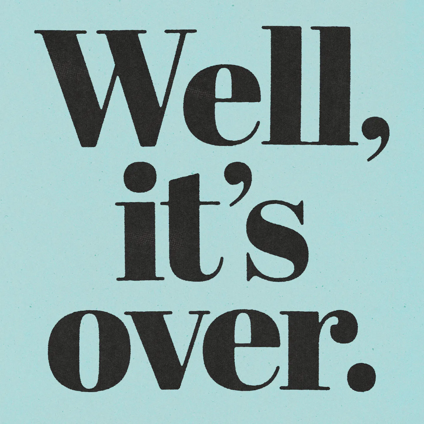 well-its-over